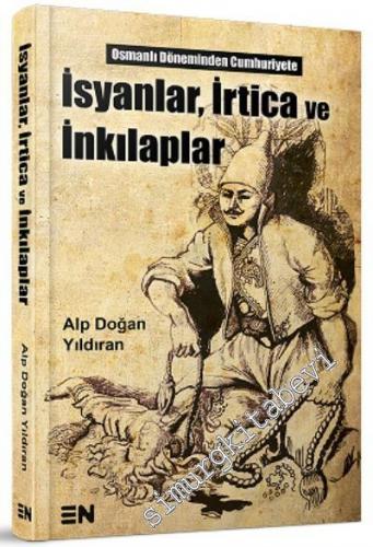 Osmanlı Döneminden Cumhuiyet'e İsyanlar, İrtica ve İnkılaplar