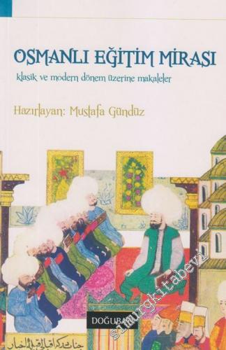 Osmanlı Eğitim Mirası: Klasik ve Modern Dönem Üzerine Makaleler