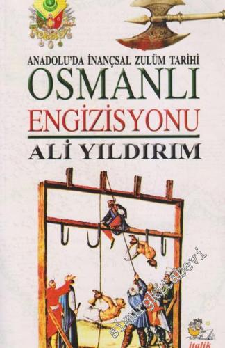 Osmanlı Engizisyonu: Anadolu'da İnançsal Zulüm Tarihi