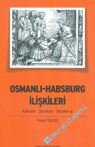 Osmanlı - Habsburg İlişkileri: Kanuni - Şarlken - Busbecq