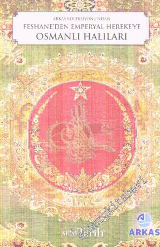Osmanlı Halıları : Arkas Koleksiyonu'ndan Feshame'den Emperyal Hereke'