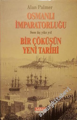 Osmanlı İmparatorluğu: Son Üç Yüz Yıl Bir Çöküşün Yeni Tarihi