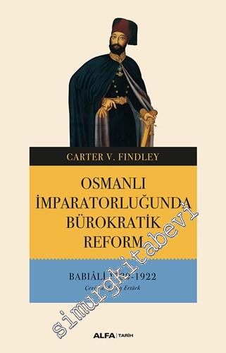 Osmanlı İmparatorluğunda Bürokratik Reform: Babıali 1789 - 1922