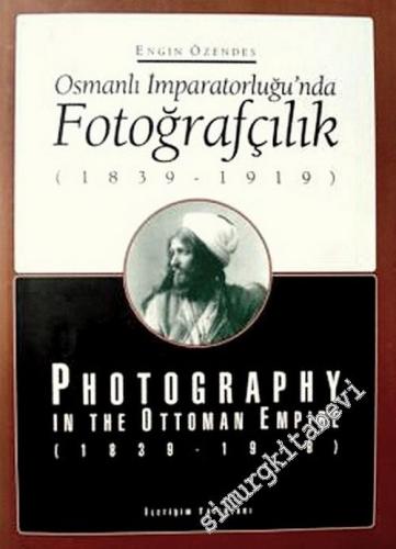 Osmanlı İmparatorluğu'nda Fotoğrafçılık = Photography in the Ottoman E