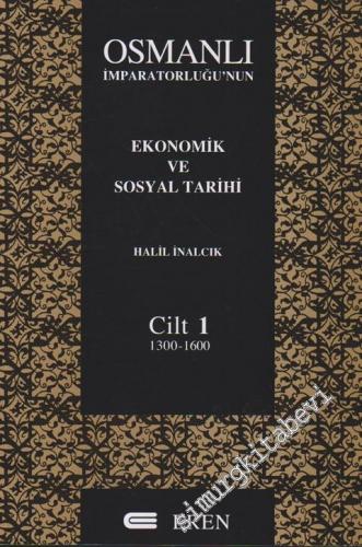 Osmanlı İmparatorluğu'nun Ekonomik ve Sosyal Tarihi Cilt 1: 1300 - 160