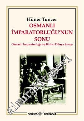 Osmanlı İmparatorluğu'nun Sonu: Osmanlı İmparatorluğu ve Birinci Dünya