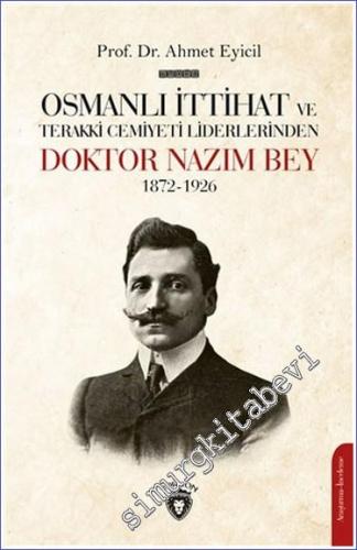 Osmanlı İttihat ve Terakki Cemiyeti Liderlerinden Doktor Nazım Bey 187