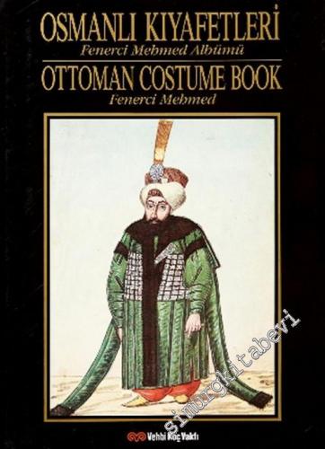 Osmanlı Kıyafetleri Fenerci Mehmed Albümü = Ottoman Costume Book Fener