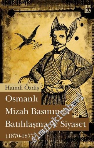 Osmanlı Mizah Basınında Batılılaşma ve Siyaset 1870 - 1877
