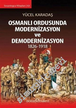 Osmanlı Ordusunda Modernizasyon ve Demodernizasyon 1826 - 1918