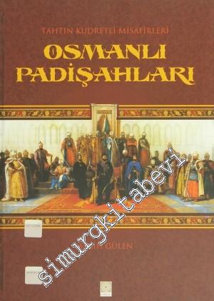 Osmanlı Padişahları: Tahtın Kudretli Misafirleri