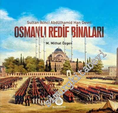 Osmanlı Redif Binaları: Sultan İkinci Abdülhamid Han Devri