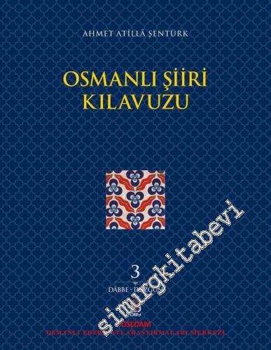 Osmanlı Şiiri Kılavuzu Cilt 3 : Dabbe - Düzgün