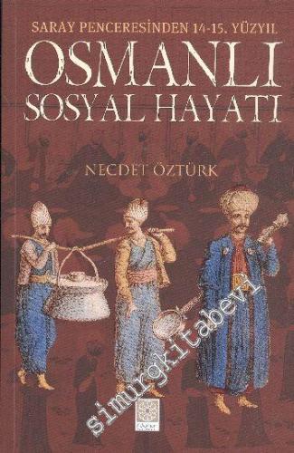 Osmanlı Sosyal Hayatı: Saray Penceresinden 14-15. Yüzyıl