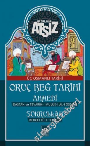 Osmanlı Tarihi: Oruç Beğ Tarihi / Dâstân ve Tevârîh-i Mülûk-ı Âl-i Osm