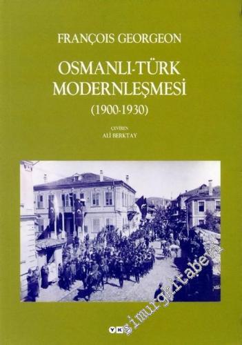 Osmanlı Türk Modernleşmesi 1900 - 1930 - Seçilmiş Makaleler