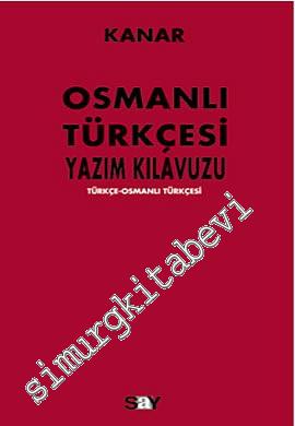 Osmanlı Türkçesi Yazım Kılavuzu: Türkçe-Osmanlı Türkçesi