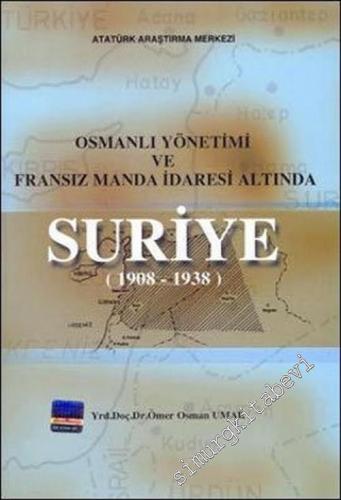 Osmanlı Yönetimi ve Fransız Manda İdaresi Altında Suriye ( 1908 - 1938