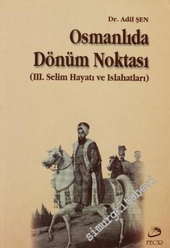Osmanlıda Dönüm Noktası ( 3. Selim Hayatı ve Islahatları )