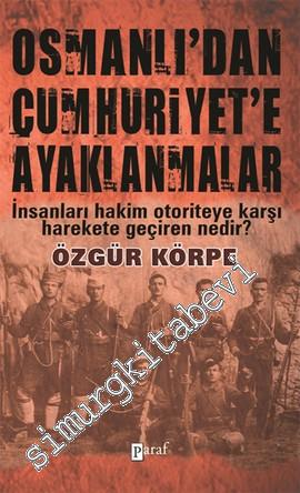 Osmanlı'dan Cumhuriyet'e Ayaklanmalar: İnsanları Hakim Otoriteye Karşı