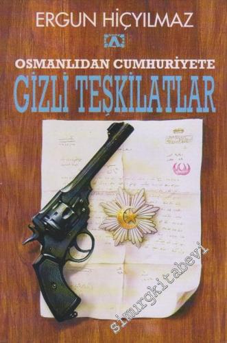 Osmanlı'dan Cumhuriyet'e Gizli Teşkilatlar