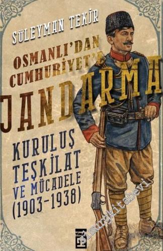 Osmanlı'dan Cumhuriyet'e Jandarma Kuruluş Teşkilat ve Mücadele (1903 -