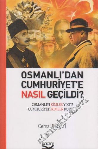 Osmanlı'dan Cumhuriyet'e Nasıl Geçildi?:Osmanlıyı Kimler Yıktı? Cumhur