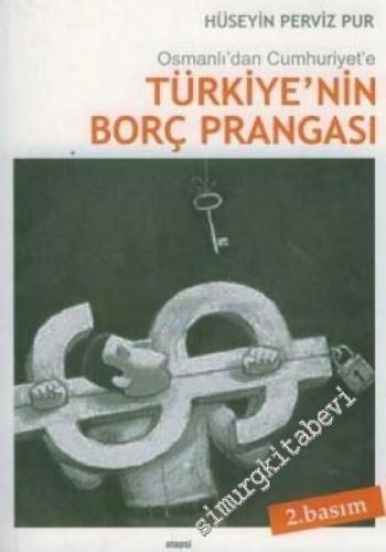 Osmanlı'dan Cumhuriyet'e Türkiye'nin Borç Prangası