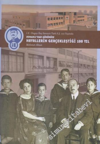 Osmanlı'dan Günümüze Hayallerin Gerçekleştiği 100 Yıl / İ. E. Ulagay İ