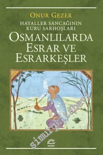Osmanlılarda Esrar ve Esrarkeşler : Hayaller Sancağının Kuru Sarhoşlar
