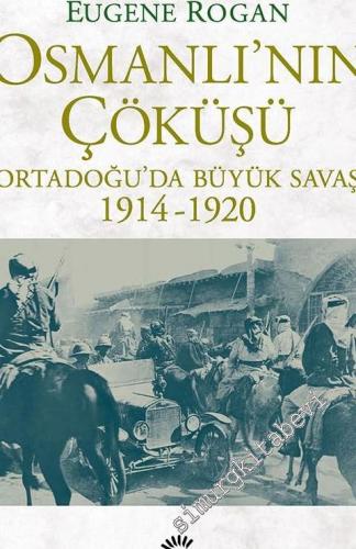 Osmanlı'nın Çöküşü: Ortadoğu'da Büyük Savaş 1914 - 1920