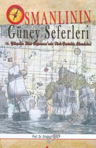 Osmanlı'nın Güney Seferleri: 16.Yüzyılda Hint Okyanusu'nda Türk- Porte