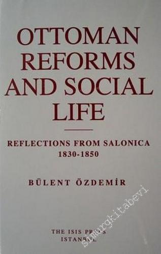 Ottoman Reforms and Social Life: Reflections From Salonica 1830 - 1850