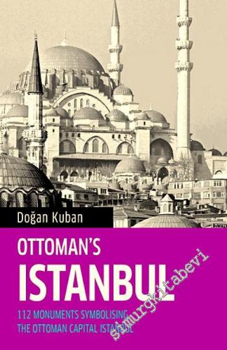 Ottoman's Istanbul: 112 Monuments Symbolising The Ottoman Capital Ista