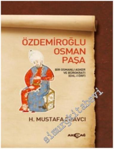 Özdemiroğlu Osman Paşa: Bir Osmanlı Asker ve Bürokratı (Ehl-i Örf)