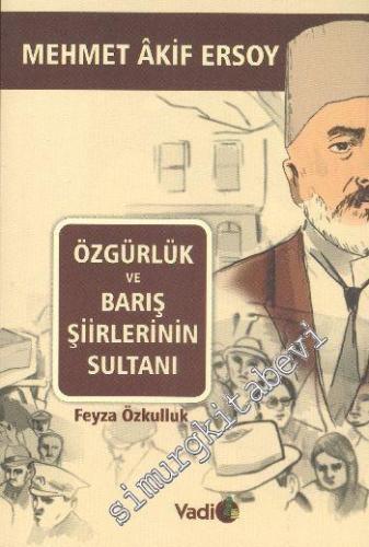 Özgürlük ve Barış Şiirlerinin Sultanı: Mehmet Âkif Ersoy