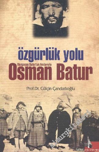 Özgürlük Yolu: Nurgocay Batur'un Anılarıyla Osman Batur