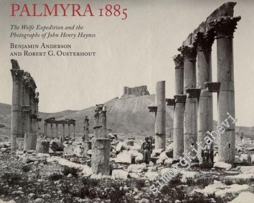 Palmyra 1885: The Wolfe Expedition and the Photographs of John Henry H