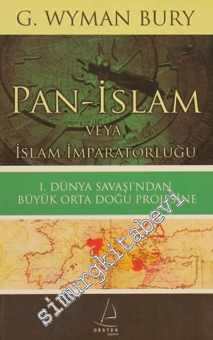 Pan-İslam veya İslam İmparatorluğu: 1. Dünya Savaşı'ndan Büyük Orta Do