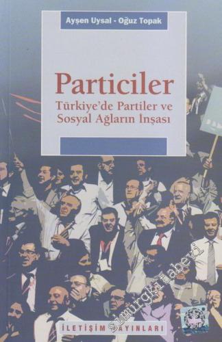Particiler : Türkiye'de Partiler ve Sosyal Ağların İnşası