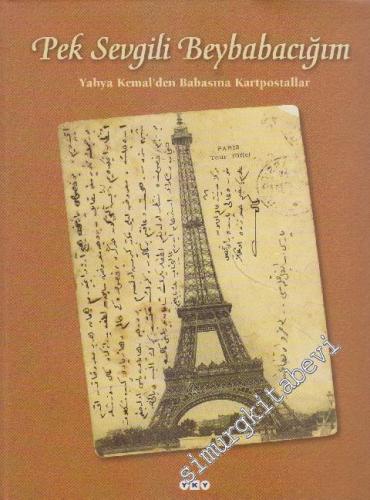 Pek Sevgili Beybabacığım: Yahya Kemal'den Babasına Kartpostallar