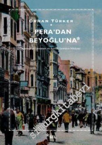 Pera'dan Beyoğlu'na: İstanbul'un Levanten ve Azınlık Semtinin Hikayesi