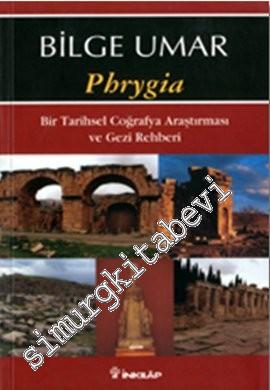 Phrygia: Bir Tarihsel Coğrafya Araştırması ve Gezi Rehberi