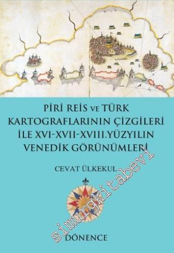 Piri Reis'in Kalemi ve Türk Kartograflarının Çizgileriyle 16. - 17. - 