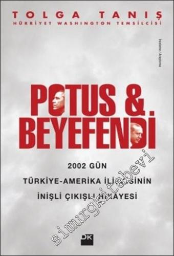 Potus ve Beyefendi: 2002 Gün Türkiye - Amerika İlişkisinin İnişli Çıkı