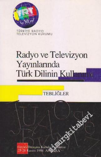 Radyo ve Televizyon Yayınlarında Türk Dilinin Kullanımı - Tebliğler