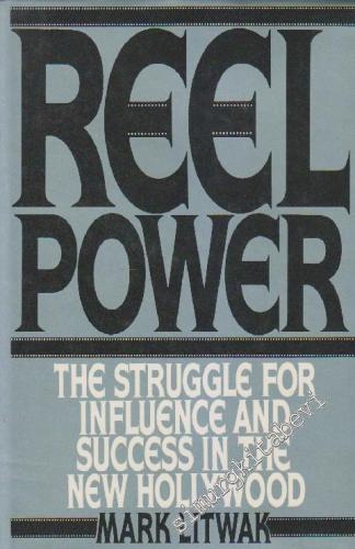 Reel Power: The Struggle for Influence and Success in the New Hollywoo