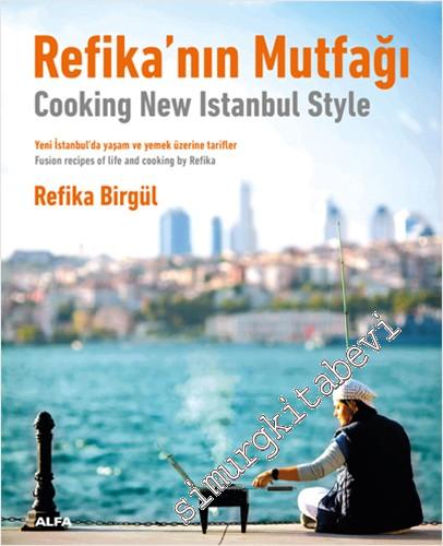 Refika'nın Mutfağı : Yeni İstanbul'da Yaşam ve Yemek Üzerine Tarifler