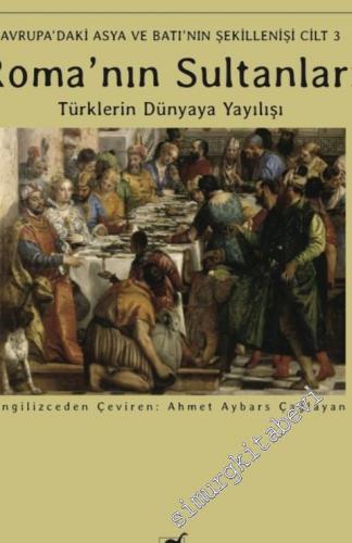 Roma'nın Sultanları: Türklerin Dünyaya Yayılışı
