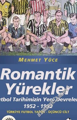 Romantik Yürekler: Futbol Tarihimizin Yeni Devreleri: 1952 - 1992 Türk